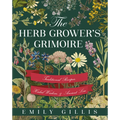 The Herb Grower's Grimoire: Traditional Recipes, Herbal Wisdom, & Ancient Lore - Hardcover