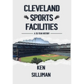 Cleveland's Sports Facilities: A 35 Year History - Hardcover
