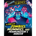 The Science Behind Zombies, Mummies, and Frankenstein's Monster - Library Binding