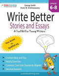 Write Better Stories and Essays: Topics and Techniques to Improve Writing Skills for Students in Grades 6 - 8: Common Core State Standards Aligned - Paperback