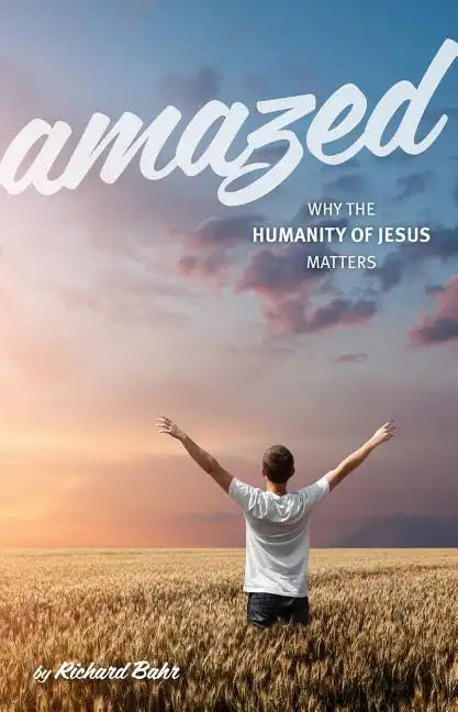 Amazed: Why the Humanity of Jesus Matters - Paperback