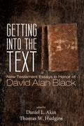 Getting Into the Text: New Testament Essays in Honor of David Alan Black - Paperback