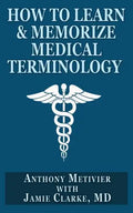 How to Learn & Memorize Medical Terminology: ... Using a Memory Palace Specifically Designed for Achieving Medical Fluency - Paperback
