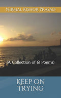 Keep on Trying: (A Collection of 61 Poems) - Paperback