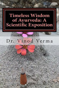 Timeless Wisdom of Ayurveda: A Scientific Exposition - Paperback