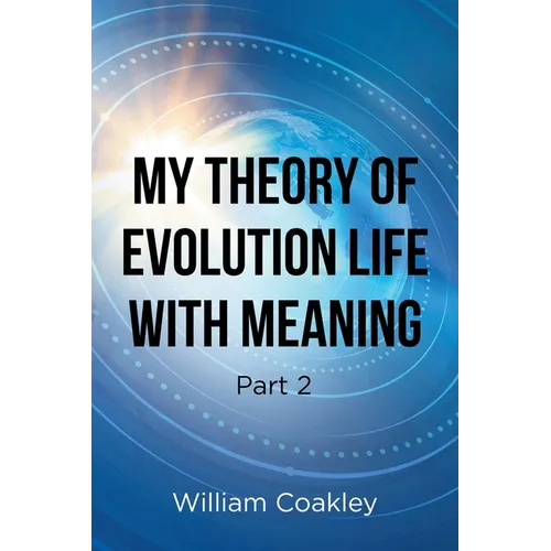 My Theory of Evolution Life with Meaning Part 2 - Paperback