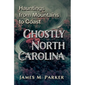 Ghostly North Carolina: Hauntings from Mountains to Coast - Paperback