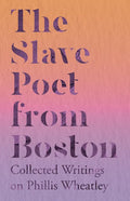 The Slave Poet from Boston - Collected Writings on Phillis Wheatley - Paperback