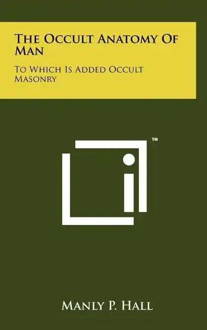The Occult Anatomy Of Man: To Which Is Added Occult Masonry - Hardcover