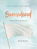 Surrendered - Women's Bible Study Participant Workbook: Letting Go and Living Like Jesus - Paperback
