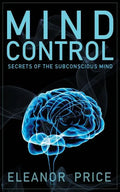 Mind Control: Secrets of the Subconscious Mind - Paperback