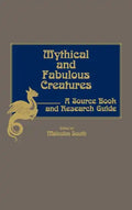 Mythical and Fabulous Creatures: A Source Book and Research Guide - Hardcover