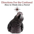 Directions for the Confused: How To Think Like a Parrot - Paperback