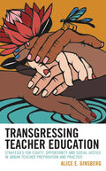 Transgressing Teacher Education: Strategies for Equity, Opportunity and Social Justice in Urban Teacher Preparation and Practice - Hardcover