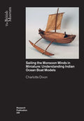 Sailing the Monsoon Winds in Miniature: Understanding Indian Ocean Boat Models - Paperback