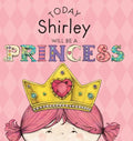 Today Shirley Will Be a Princess - Hardcover