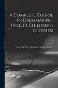 A Complete Course in Dressmaking, (Vol. 10, Children's Clothes); 10 - Paperback