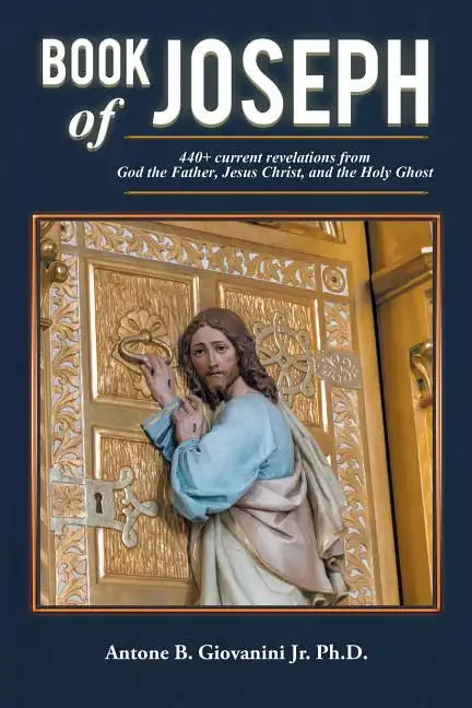 Book of Joseph: 440+ current revelations from God the Father, Jesus Christ, and the Holy Ghost - Paperback