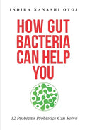 How Gut Bacteria Can Help You: 12 Problems Probiotics Can Solve - Paperback