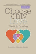 Choose Only Love: The Holy Dwelling - Paperback