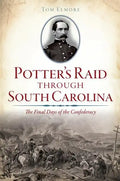 Potter's Raid Through South Carolina:: The Final Days of the Confederacy - Paperback