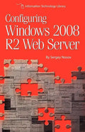 Configuring Windows 2008 R2 Web Server: A step-by-step guide to building Internet servers with Windows - Paperback