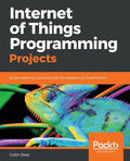 Internet of Things Programming Projects: Build modern IoT solutions with the Raspberry Pi 3 and Python - Paperback