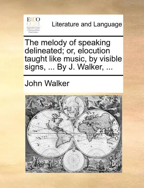 The Melody of Speaking Delineated; Or, Elocution Taught Like Music, by Visible Signs, ... by J. Walker, ... - Paperback