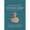 Everyday Stoicism Journal: A Guided Workbook for Mastering Serenity in Daily Life - Paperback