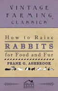 How To Raise Rabbits For Food And Fur - Paperback