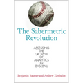 The Sabermetric Revolution: Assessing the Growth of Analytics in Baseball - Paperback