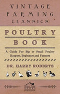 Poultry Book - A Guide for Big or Small Poultry Keepers, Beginners and Farmers - Hardcover