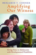 Amplifying Our Witness: Giving Voice to Adolescents with Developmental Disabilities - Paperback