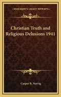 Christian Truth and Religious Delusions 1941 - Hardcover