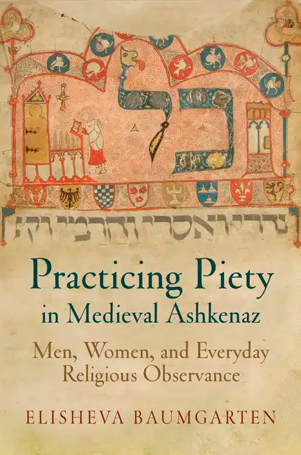 Practicing Piety in Medieval Ashkenaz: Men, Women, and Everyday Religious Observance - Paperback
