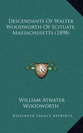 Descendants Of Walter Woodworth Of Scituate, Massachusetts (1898) - Hardcover