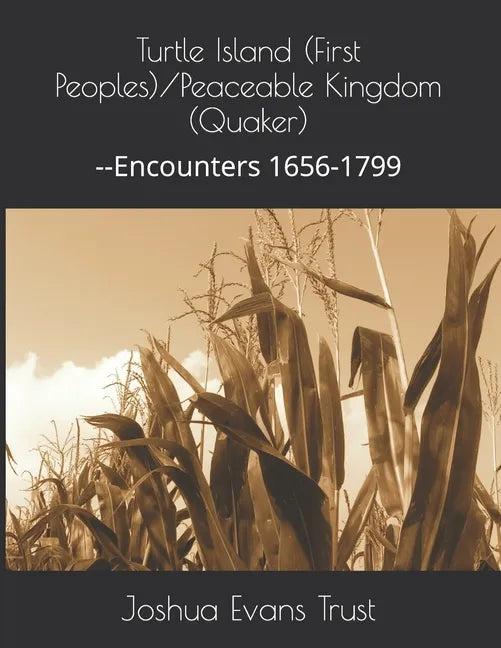 Turtle Island (First Peoples)/Peaceable Kingdom (Quaker): --Encounters 1656-1799 - Paperback