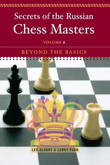 Secrets of the Russian Chess Masters: Beyond the Basics - Paperback