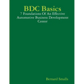 BDC Basics - 7 Foundations Of An Effective Automotive Business Development Center - Paperback