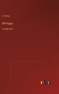 Whirligigs: in large print - Hardcover