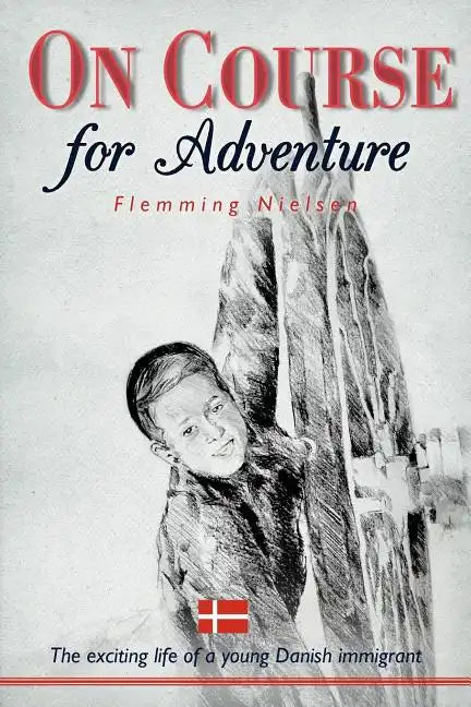 On Course for Adventure: The Exciting Life of a Young Danish Immigrant - Paperback
