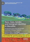 Race, Class, Gender, and Immigrant Identities in Education: Perspectives from First and Second Generation Ethiopian Students - Paperback