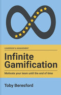 Infinite Gamification: Motivate your team until the end of time - Paperback