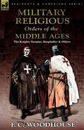 The Military Religious Orders of the Middle Ages: The Knights Templar, Hospitaller and Others - Paperback