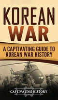 Korean War: A Captivating Guide to Korean War History - Hardcover