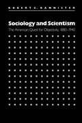 Sociology and Scientism: The American Quest for Objectivity, 1880-1940 - Paperback