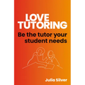 Love Tutoring: Be the Tutor Your Student Needs - Paperback