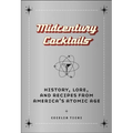 Midcentury Cocktails: History, Lore, and Recipes from America's Atomic Age - Hardcover