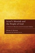 Israel's Messiah and the People of God: A Vision for Messianic Jewish Covenant Fidelity - Hardcover