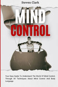 Mind Control: Your Easy Guide To Understand The World Of Mind Control, Through All Techniques About Mind Control And Body Language - Paperback